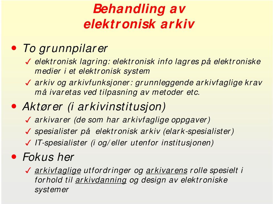 Aktører (i arkivinstitusjon) arkivarer (de som har arkivfaglige oppgaver) spesialister på elektronisk arkiv (elark-spesialister)