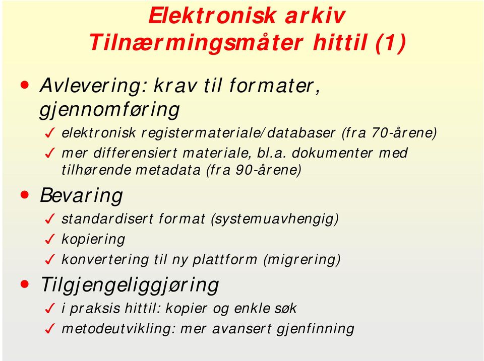 eriale/databaser (fra 70-årene) mer differensiert materiale, bl.a. dokumenter med tilhørende metadata (fra