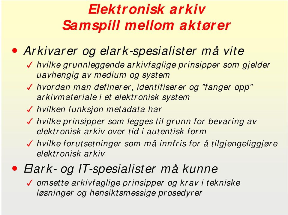 har hvilke prinsipper som legges til grunn for bevaring av elektronisk arkiv over tid i autentisk form hvilke forutsetninger som må innfris for å