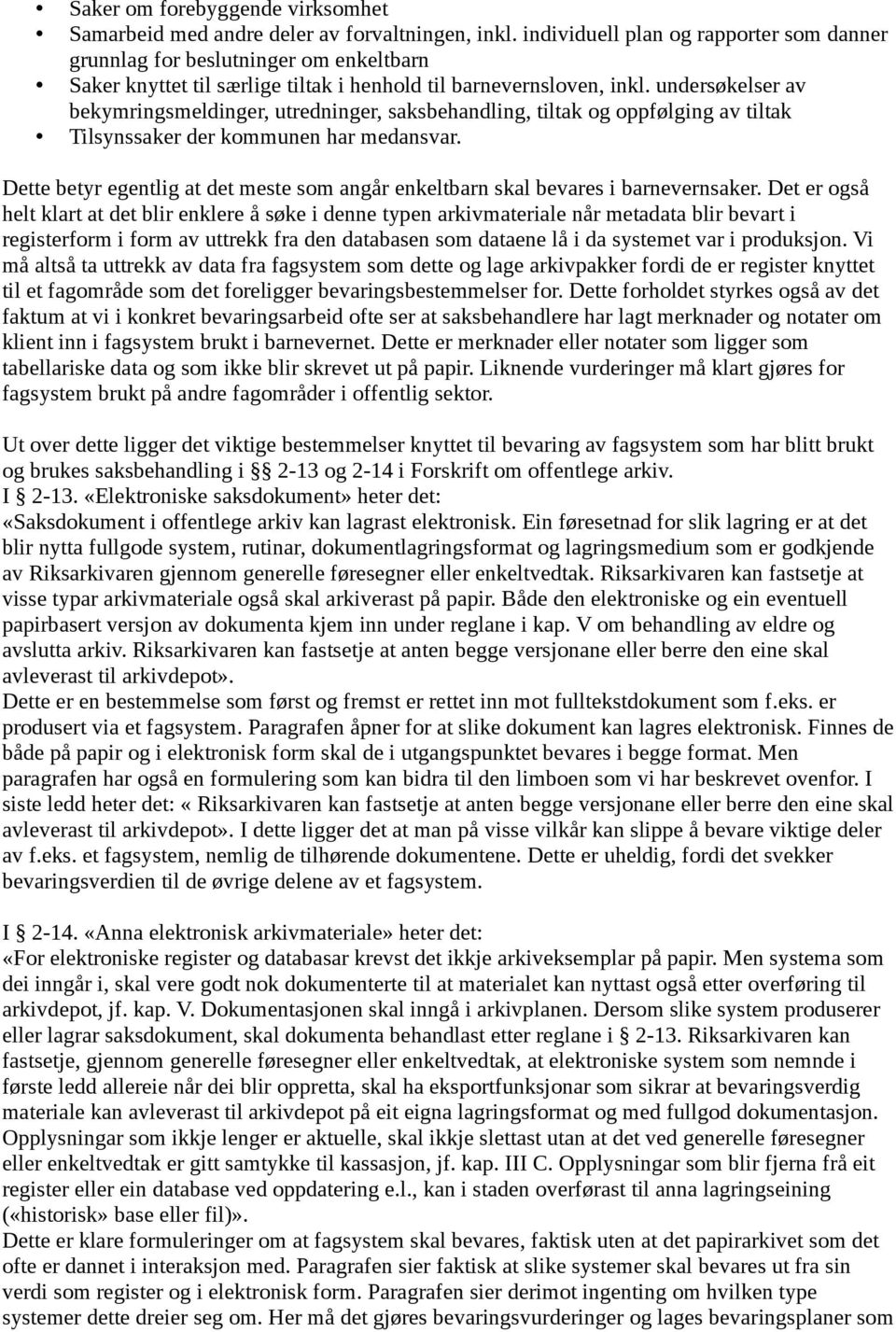 undersøkelser av bekymringsmeldinger, utredninger, saksbehandling, tiltak og oppfølging av tiltak Tilsynssaker der kommunen har medansvar.