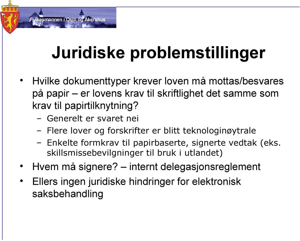 Generelt er svaret nei Flere lover og forskrifter er blitt teknologinøytrale Enkelte formkrav til papirbaserte,