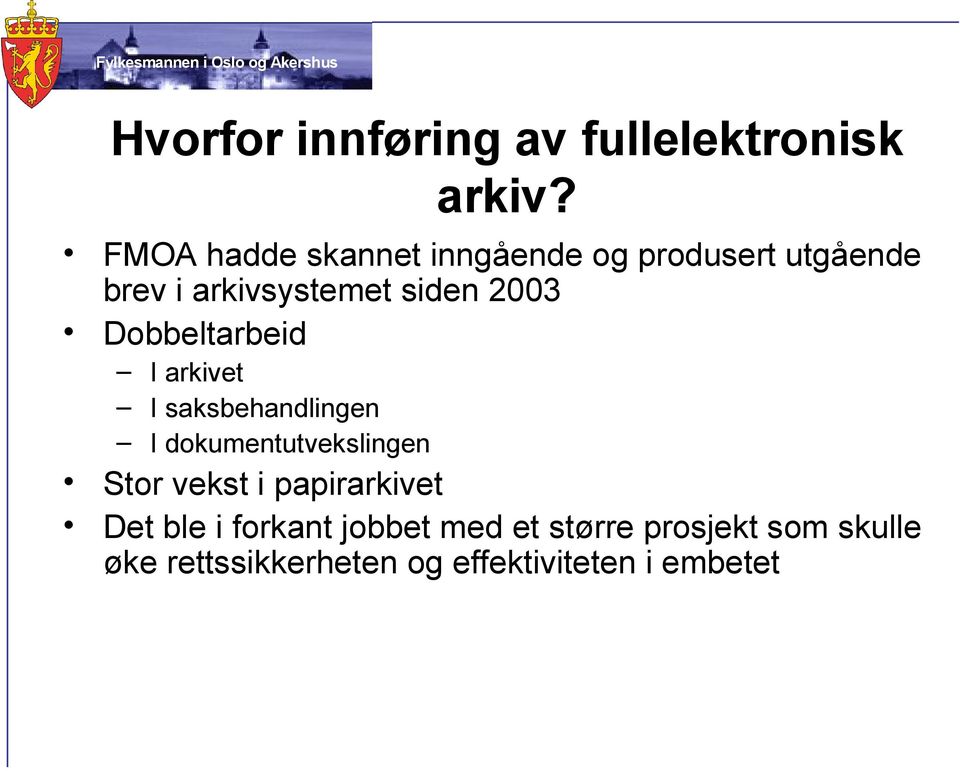 2003 Dobbeltarbeid I arkivet I saksbehandlingen I dokumentutvekslingen Stor vekst