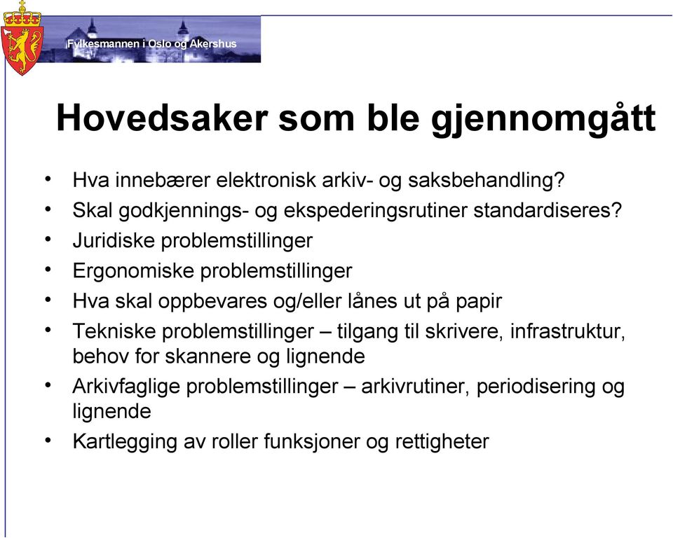 Juridiske problemstillinger Ergonomiske problemstillinger Hva skal oppbevares og/eller lånes ut på papir Tekniske