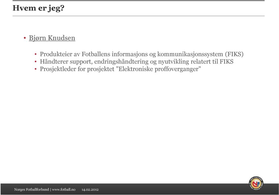 kommunikasjonssystem (FIKS) Håndterer support,