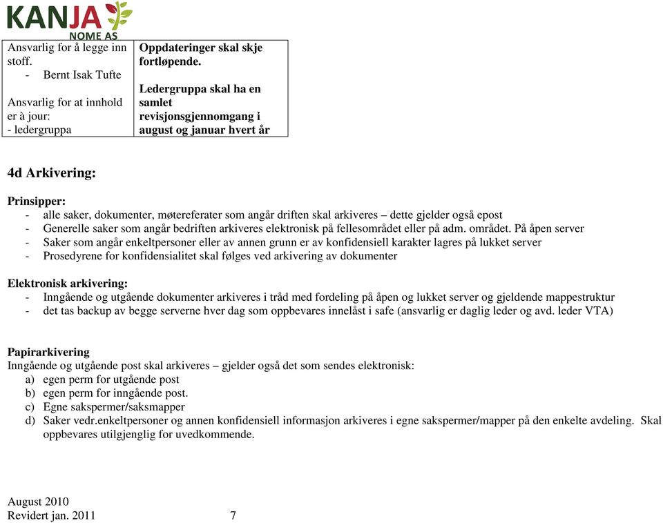 epost - Generelle saker som angår bedriften arkiveres elektronisk på fellesområdet eller på adm. området.