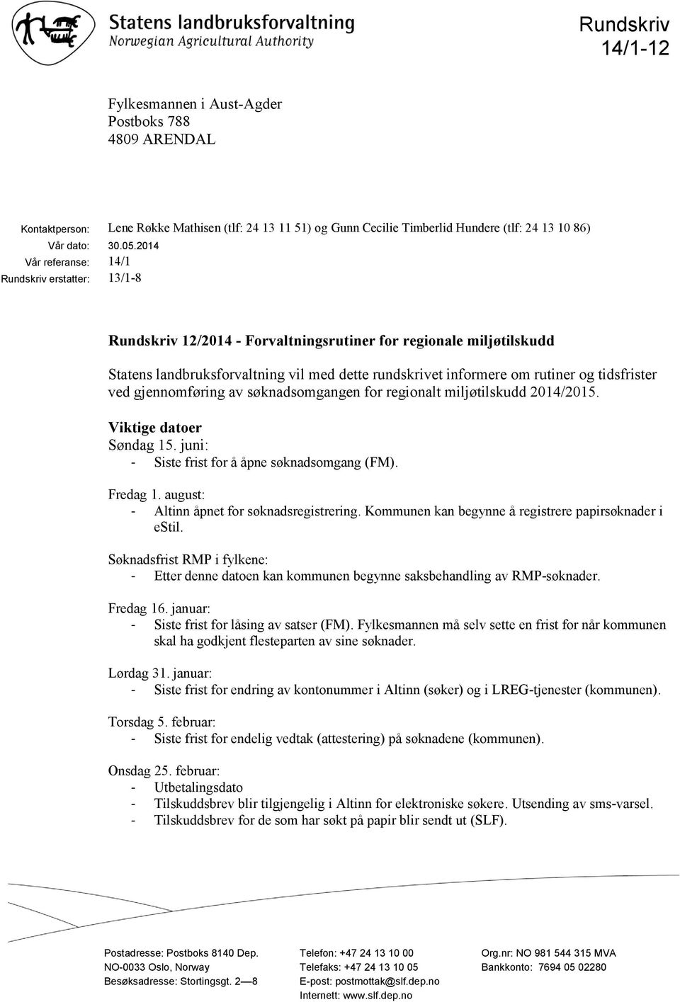 tidsfrister ved gjennomføring av søknadsomgangen for regionalt miljøtilskudd 2014/2015. Viktige datoer Søndag 15. juni: - Siste frist for å åpne søknadsomgang (FM). Fredag 1.