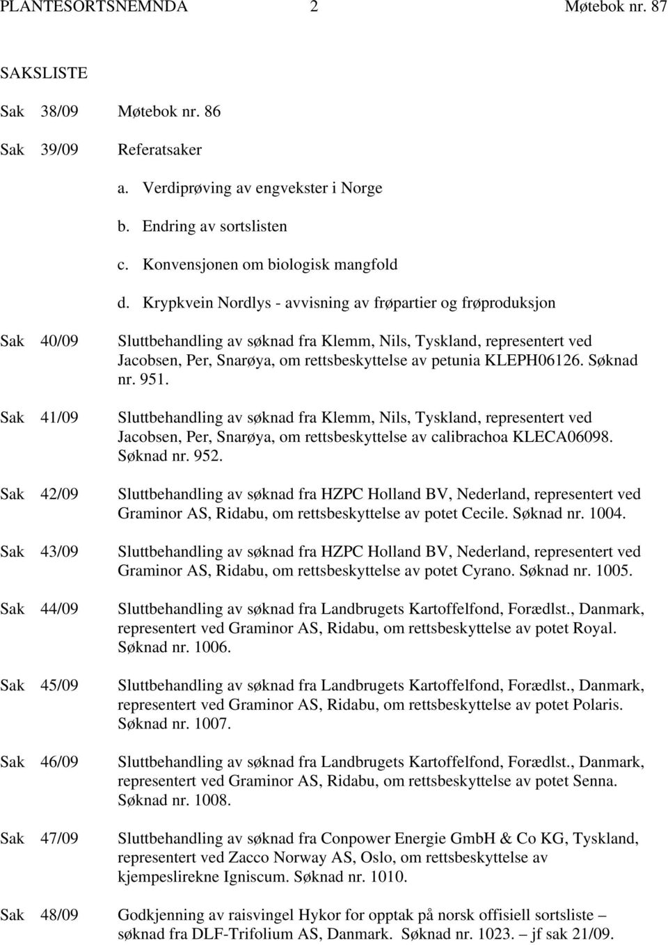 representert ved Jacobsen, Per, Snarøya, om rettsbeskyttelse av petunia KLEPH06126. Søknad nr. 951.