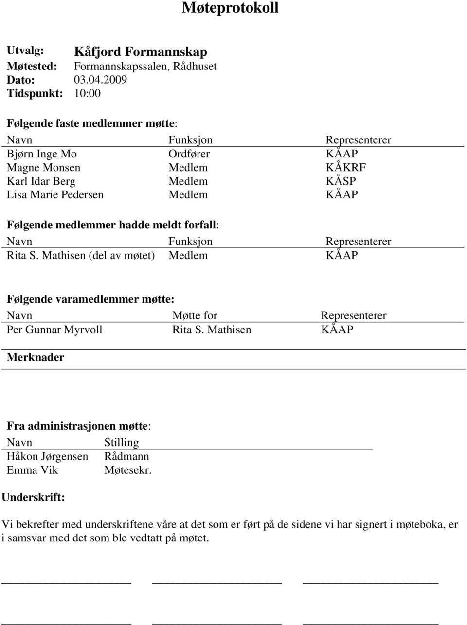 Medlem KÅAP Følgende medlemmer hadde meldt forfall: Navn Funksjon Representerer Rita S.