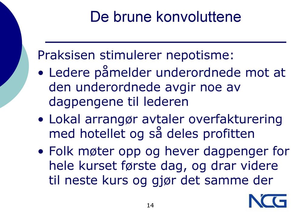 overfakturering med hotellet og så deles profitten Folk møter opp og hever