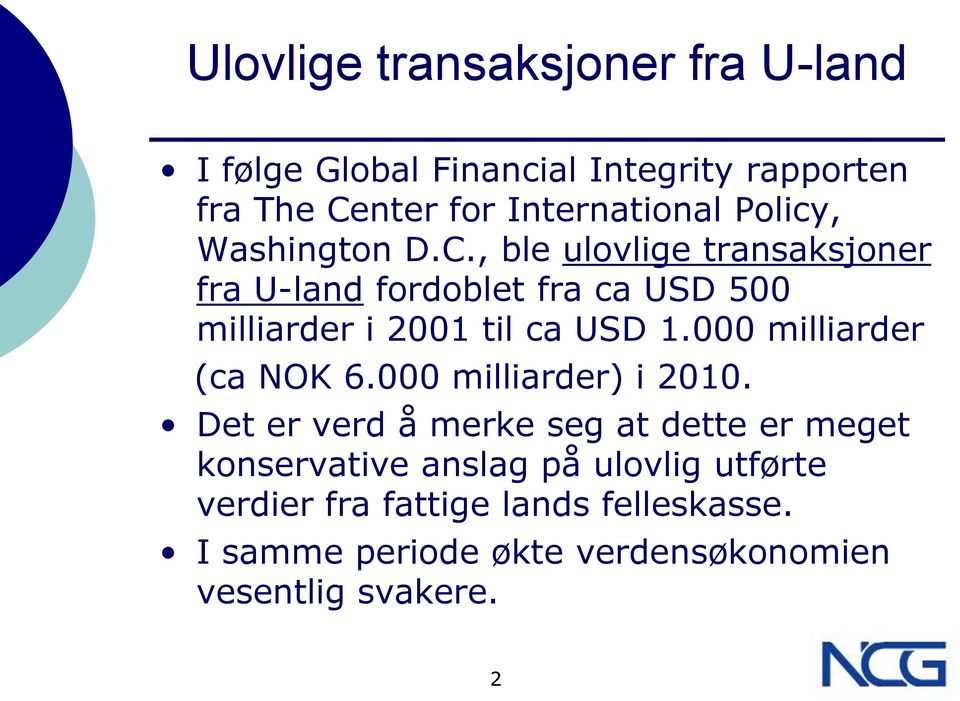 , ble ulovlige transaksjoner fra U-land fordoblet fra ca USD 500 milliarder i 2001 til ca USD 1.