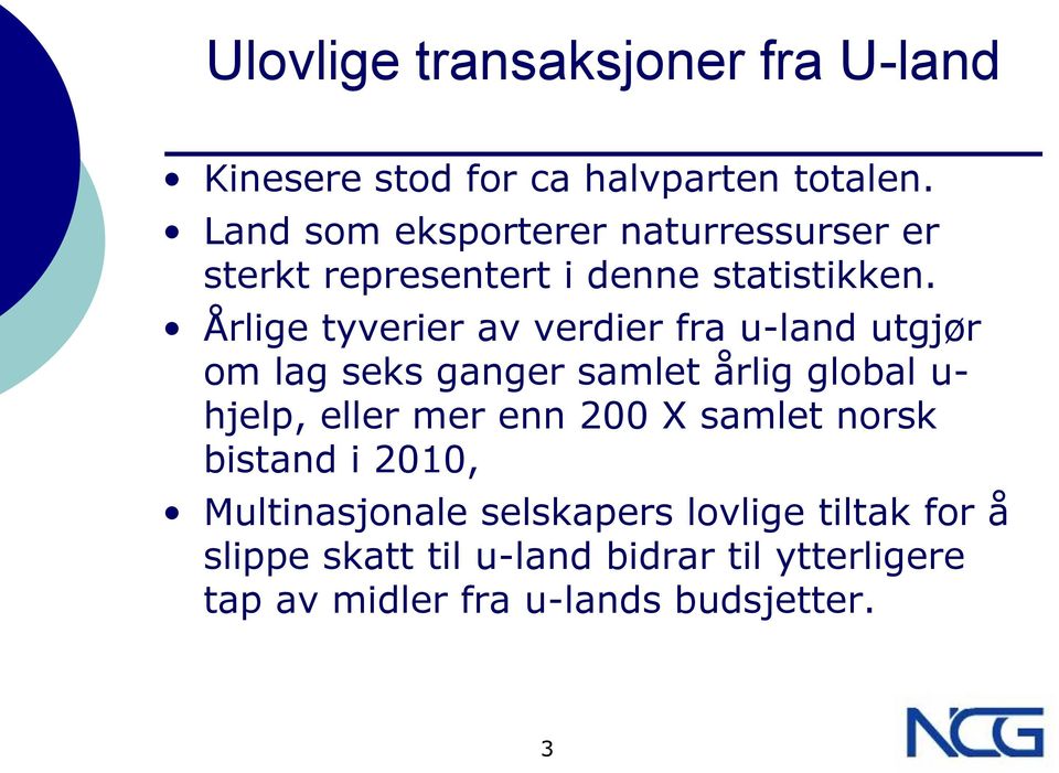 Årlige tyverier av verdier fra u-land utgjør om lag seks ganger samlet årlig global u- hjelp, eller mer enn