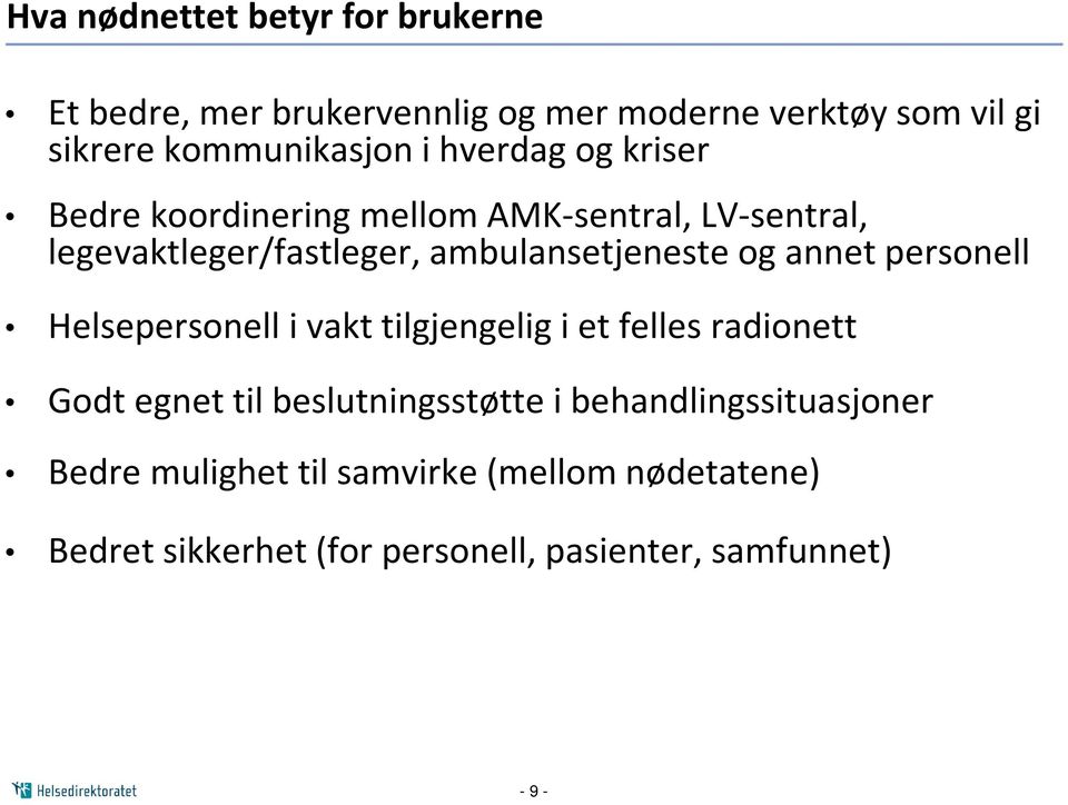 annet personell Helsepersonell i vakt tilgjengelig i et felles radionett Godt egnet til beslutningsstøtte i