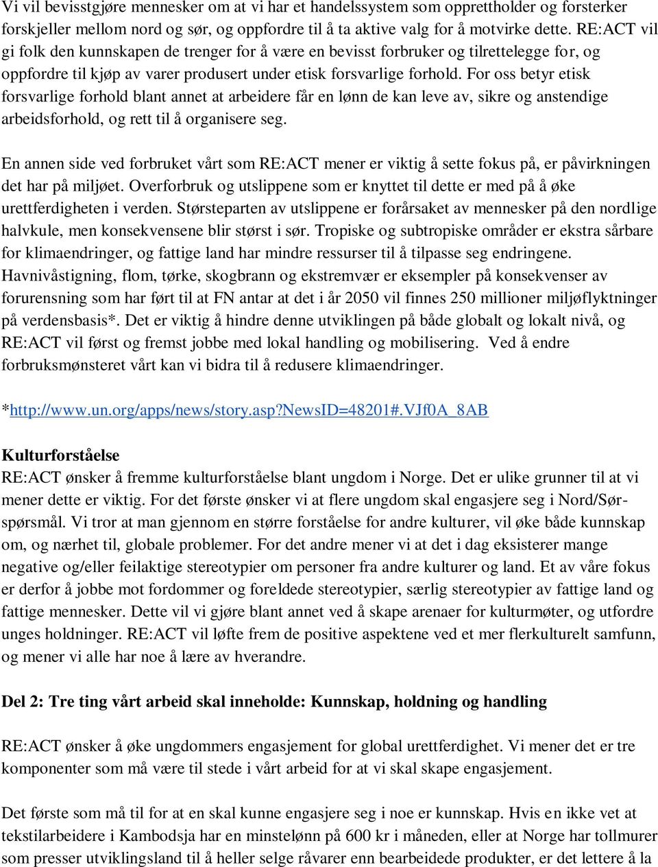 For oss betyr etisk forsvarlige forhold blant annet at arbeidere får en lønn de kan leve av, sikre og anstendige arbeidsforhold, og rett til å organisere seg.