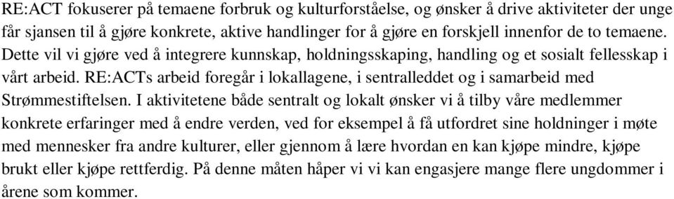 RE:ACTs arbeid foregår i lokallagene, i sentralleddet og i samarbeid med Strømmestiftelsen.