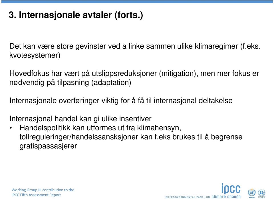 (adaptation) Internasjonale overføringer viktig for å få til internasjonal deltakelse Internasjonal handel kan gi ulike