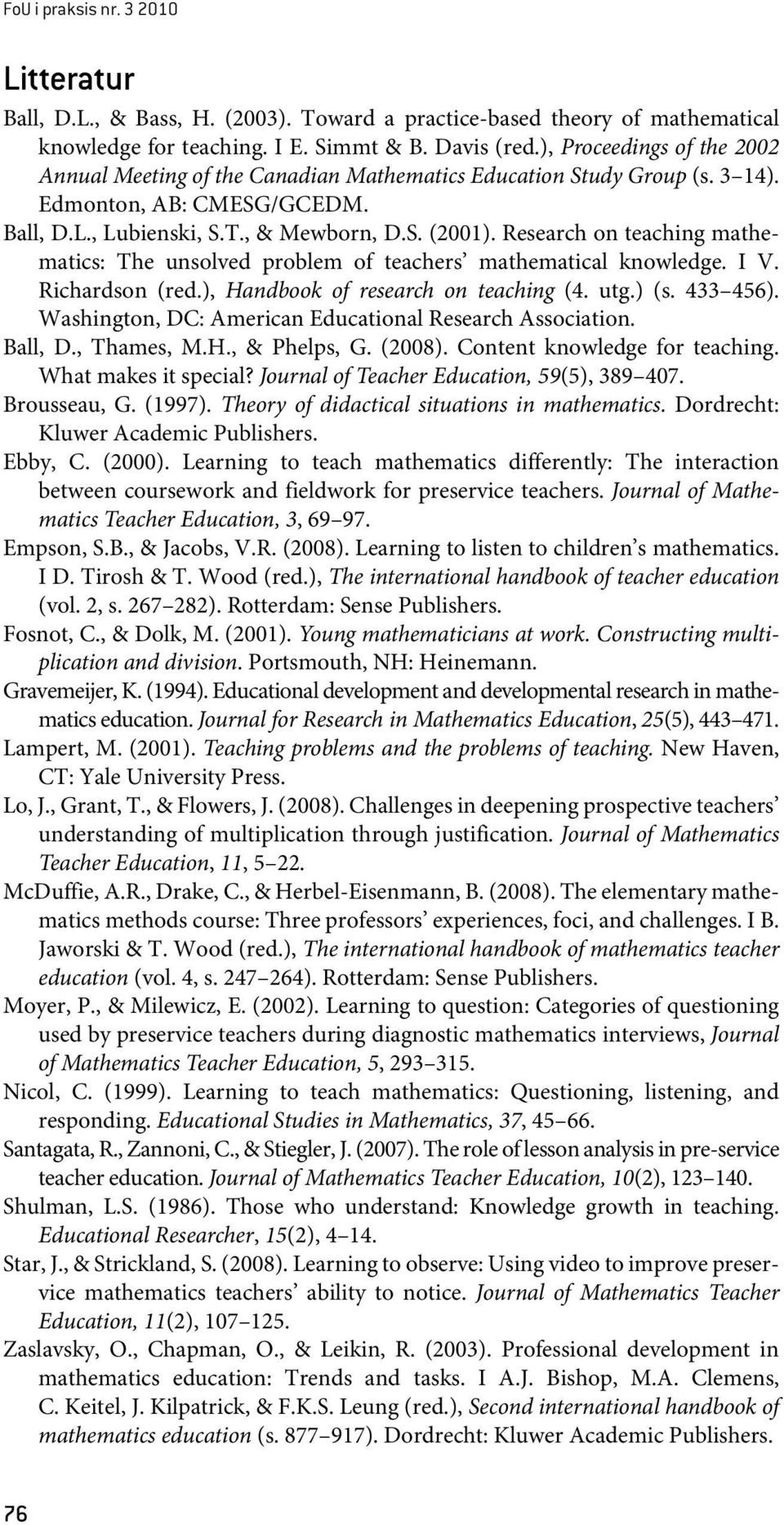 Research on teaching mathematics: The unsolved problem of teachers mathematical knowledge. I V. Richardson (red.), Handbook of research on teaching (4. utg.) (s. 433 456).