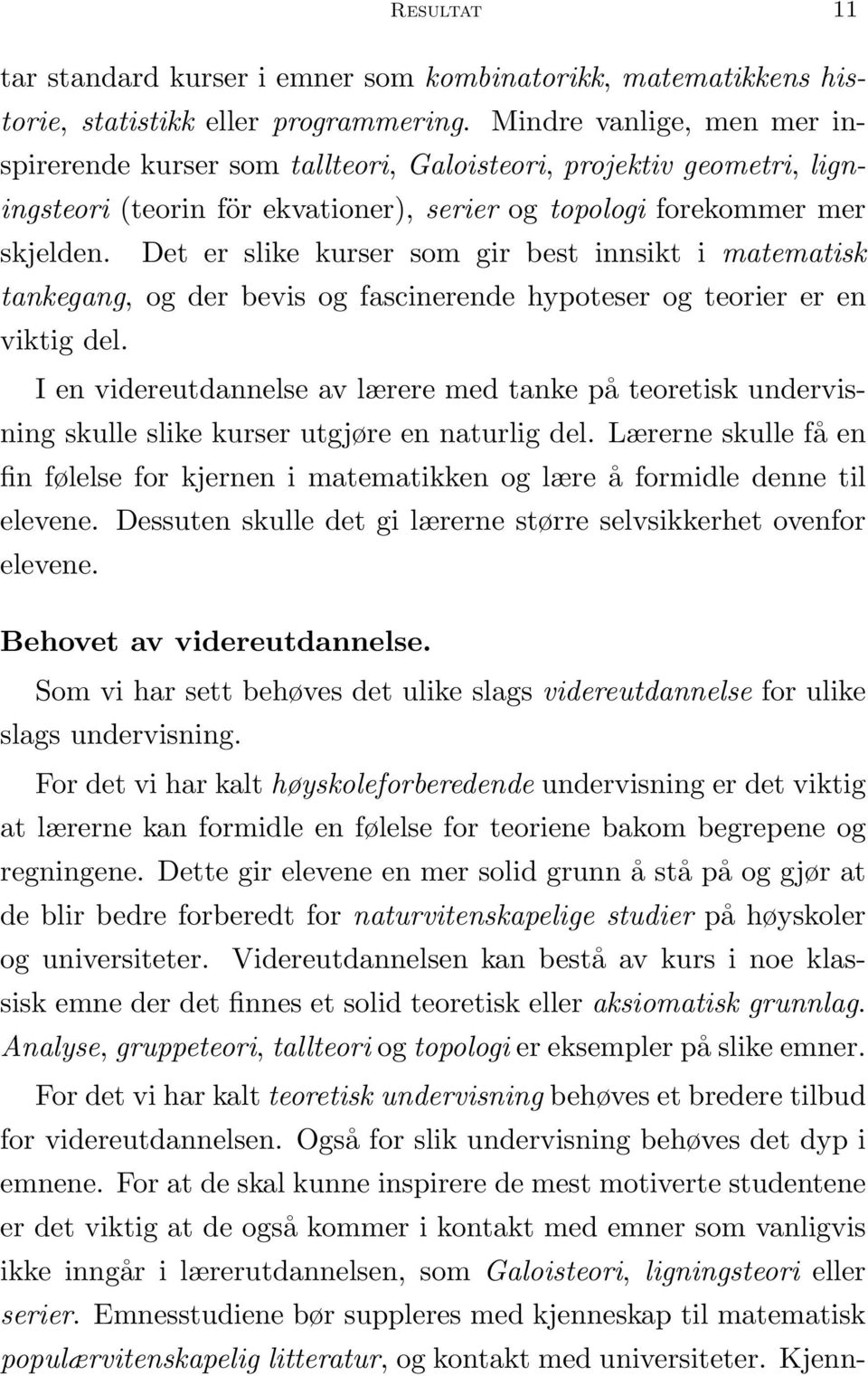 Det er slike kurser som gir best innsikt i matematisk tankegang, og der bevis og fascinerende hypoteser og teorier er en viktig del.