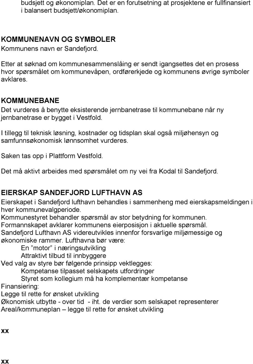 KOMMUNEBANE Det vurderes å benytte eksisterende jernbanetrase til kommunebane når ny jernbanetrase er bygget i Vestfold.