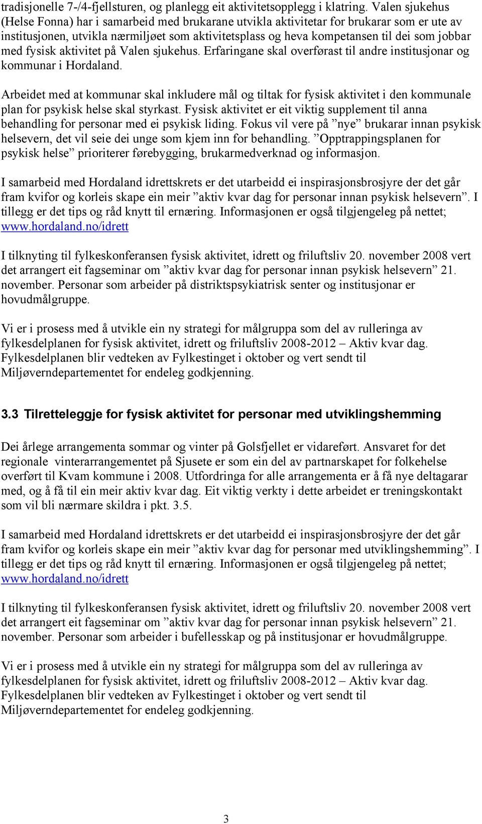 med fysisk aktivitet på Valen sjukehus. Erfaringane skal overførast til andre institusjonar og kommunar i Hordaland.