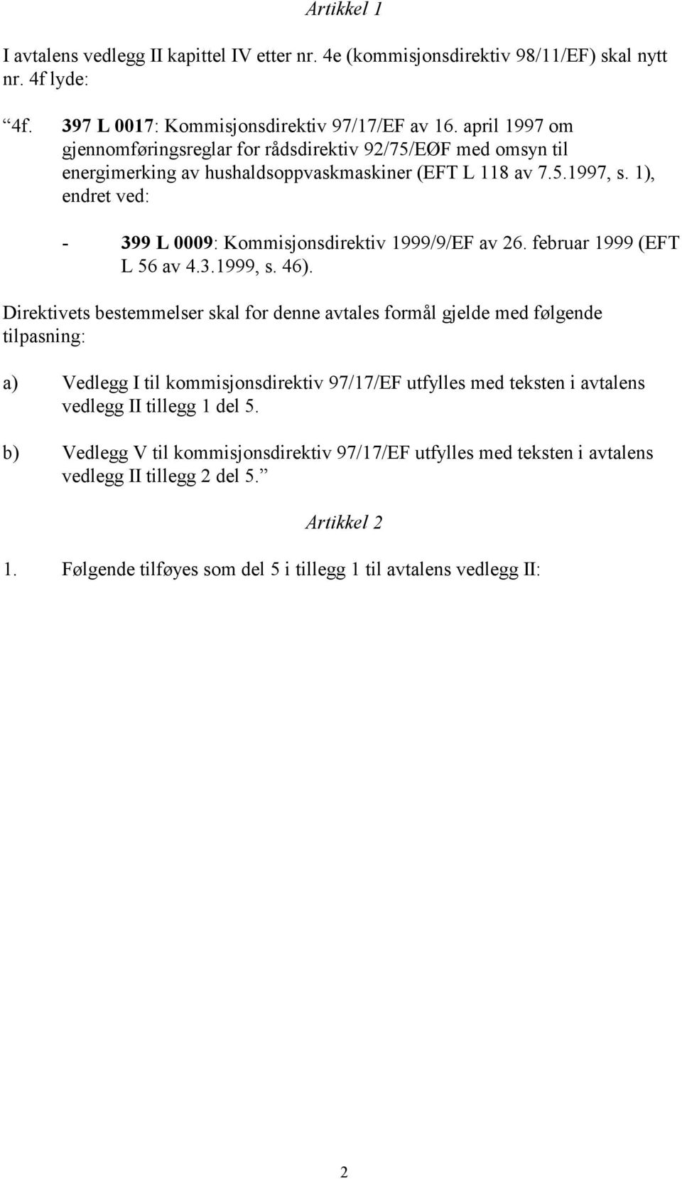 1), endret ved: - 399 L 0009: Kommisjonsdirektiv 1999/9/EF av 26. februar 1999 (EFT L 56 av 4.3.1999, s. 46).