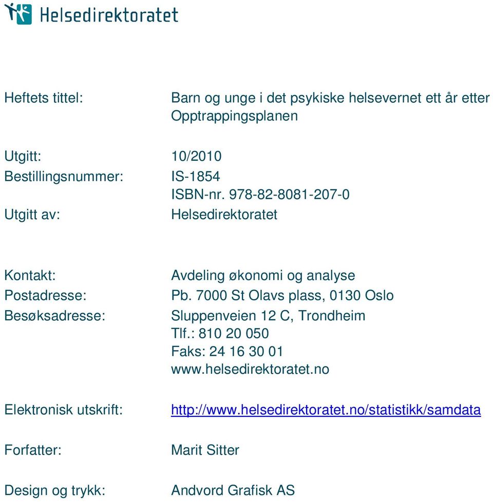 978-82-8081-207-0 Helsedirektoratet Kontakt: Postadresse: Besøksadresse: Elektronisk utskrift: Forfatter: Design og trykk: