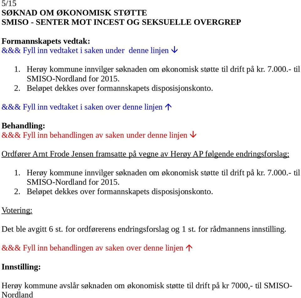 &&& Fyll inn vedtaket i saken over denne linjen &&& Fyll inn behandlingen av saken under denne linjen Ordfører Arnt Frode Jensen framsatte på vegne av Herøy AP følgende endringsforslag; 1.