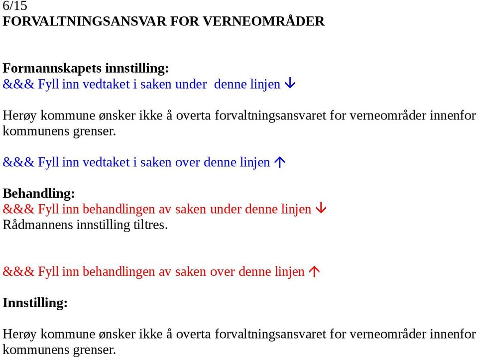 &&& Fyll inn vedtaket i saken over denne linjen &&& Fyll inn behandlingen av saken under denne linjen Rådmannens innstilling