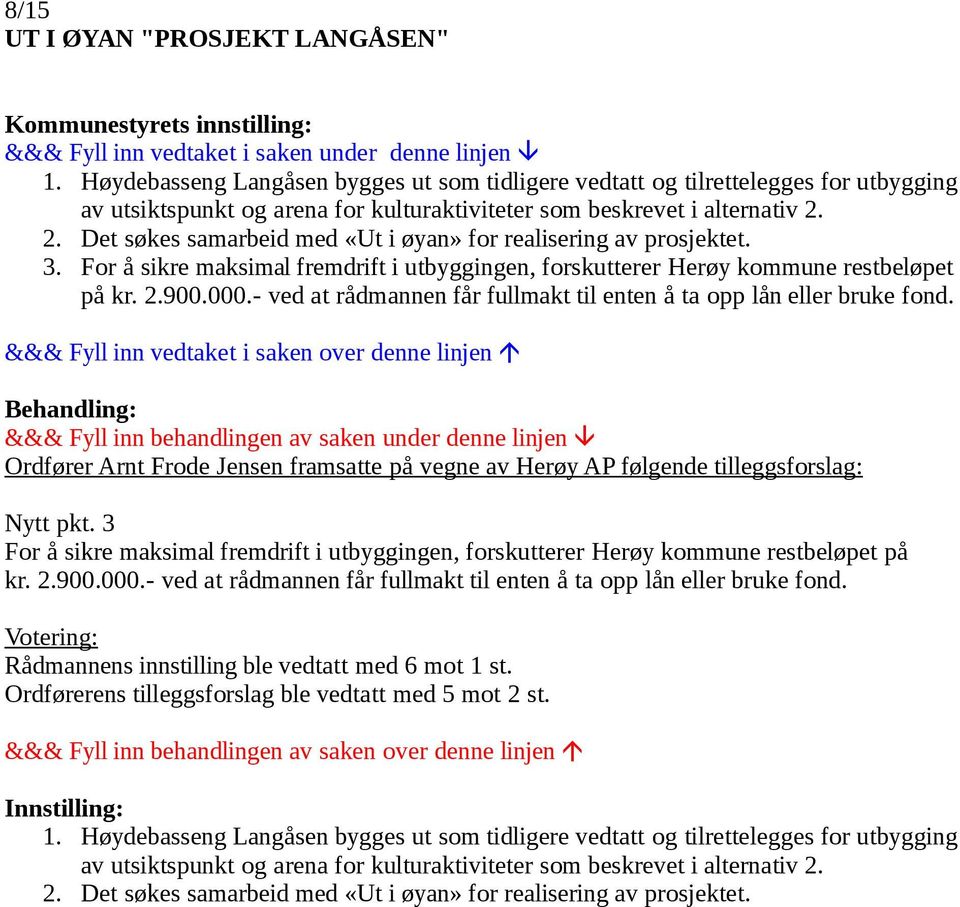 2. Det søkes samarbeid med «Ut i øyan» for realisering av prosjektet. 3. For å sikre maksimal fremdrift i utbyggingen, forskutterer Herøy kommune restbeløpet på kr. 2.900.000.