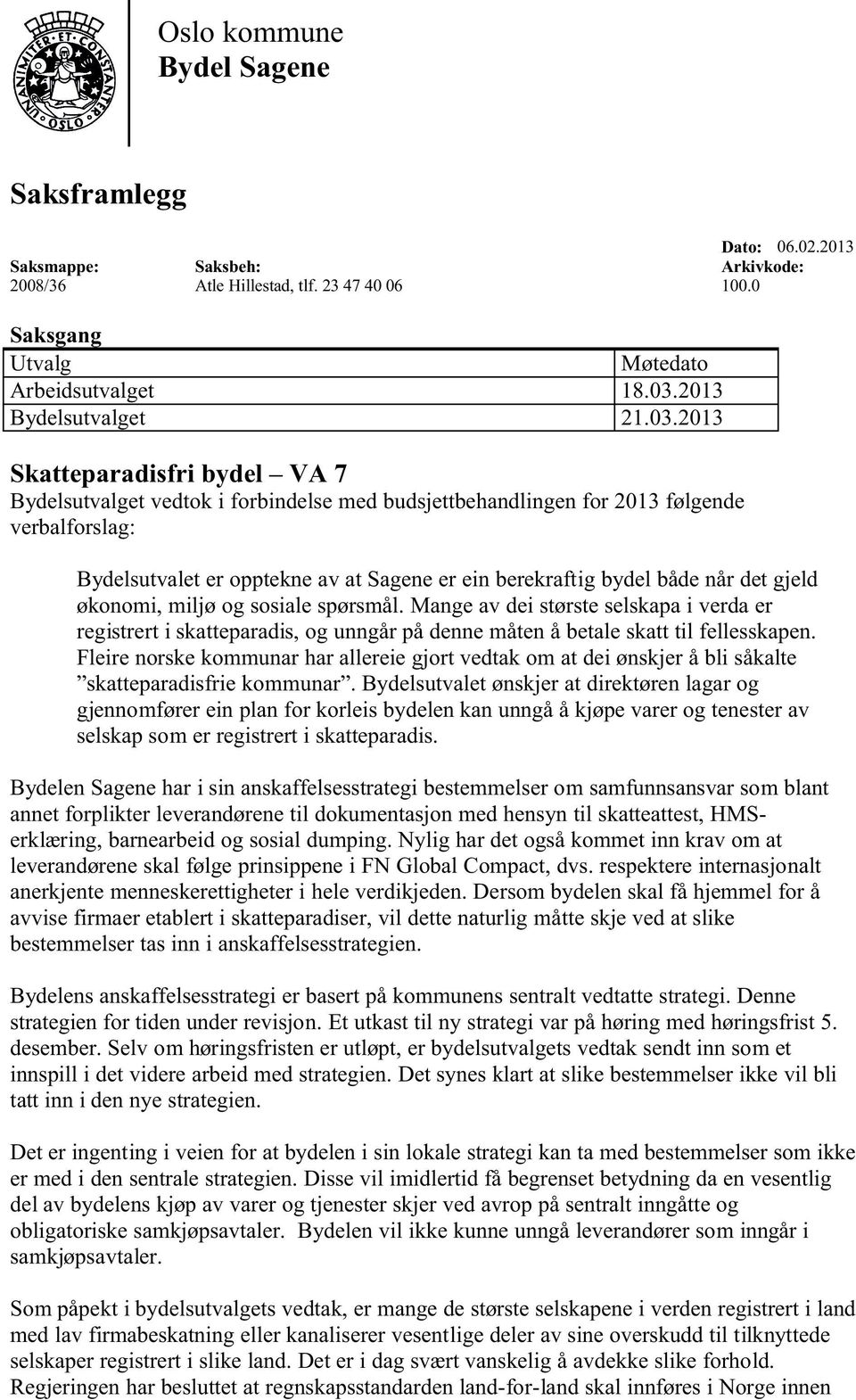 2013 Skatteparadisfri bydel VA 7 Bydelsutvalget vedtok i forbindelse med budsjettbehandlingen for 2013 følgende verbalforslag: Bydelsutvalet er opptekne av at Sagene er ein berekraftig bydel både når