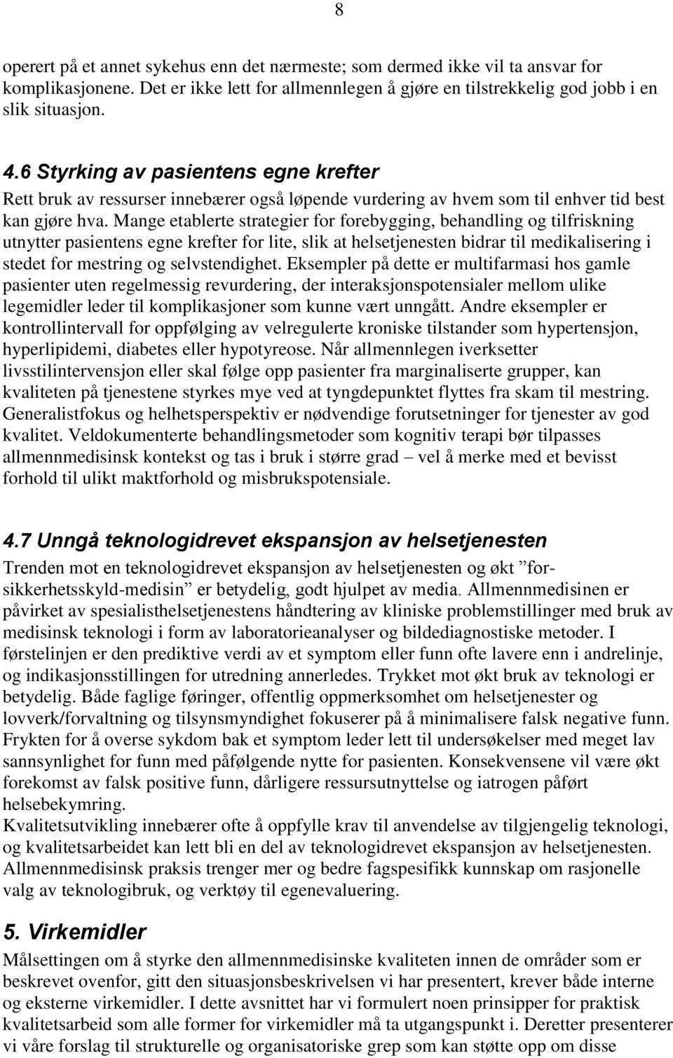 Mange etablerte strategier for forebygging, behandling og tilfriskning utnytter pasientens egne krefter for lite, slik at helsetjenesten bidrar til medikalisering i stedet for mestring og