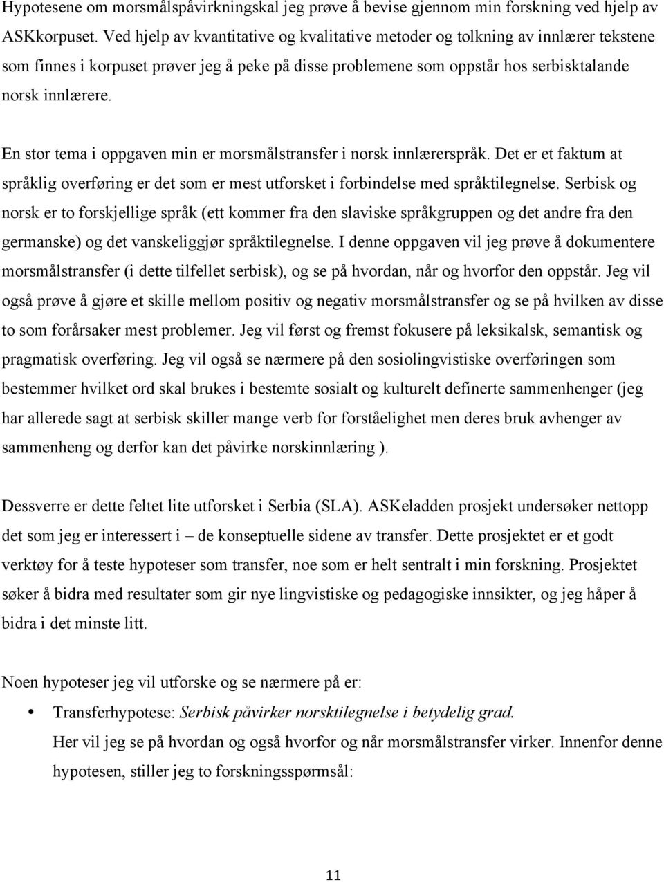 En stor tema i oppgaven min er morsmålstransfer i norsk innlærerspråk. Det er et faktum at språklig overføring er det som er mest utforsket i forbindelse med språktilegnelse.