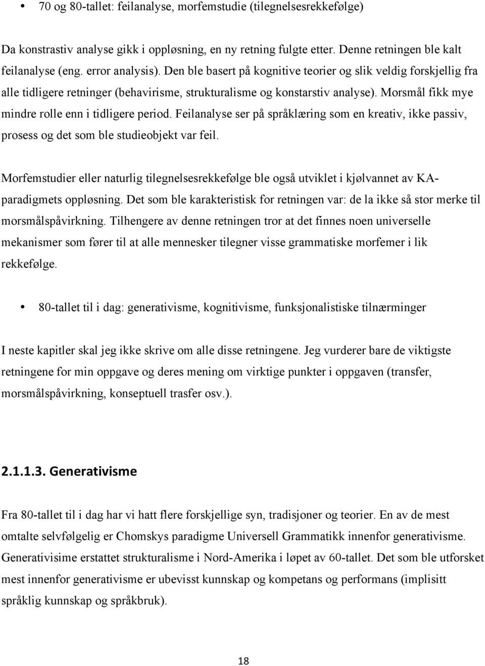 Feilanalyse ser på språklæring som en kreativ, ikke passiv, prosess og det som ble studieobjekt var feil.