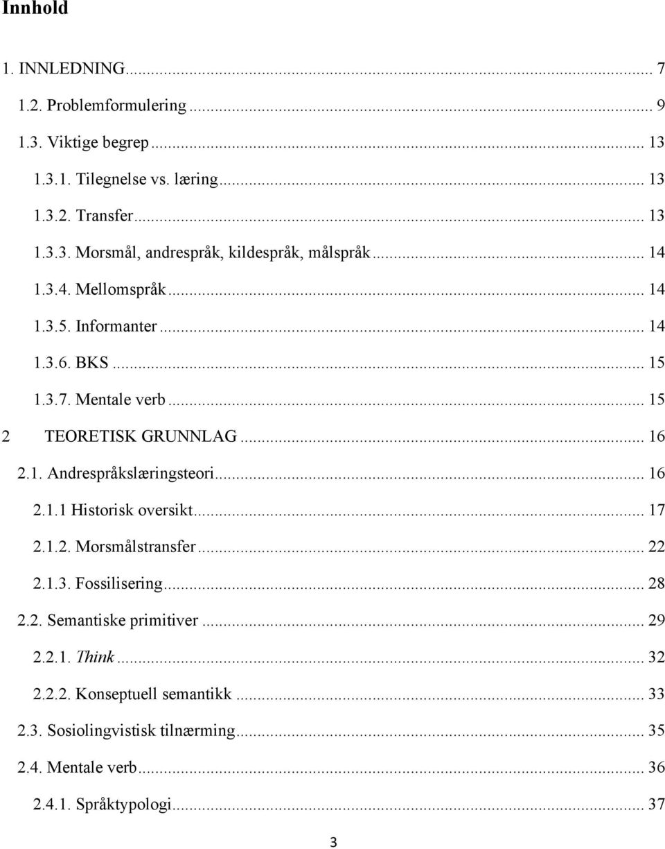 .. 16 2.1.1 Historisk oversikt... 17 2.1.2. Morsmålstransfer... 22 2.1.3. Fossilisering... 28 2.2. Semantiske primitiver... 29 2.2.1. Think... 32 2.2.2. Konseptuell semantikk.