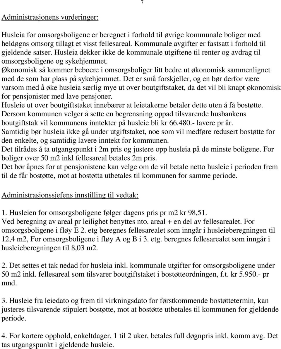 Økonomisk så kommer beboere i omsorgsboliger litt bedre ut økonomisk sammenlignet med de som har plass på sykehjemmet.