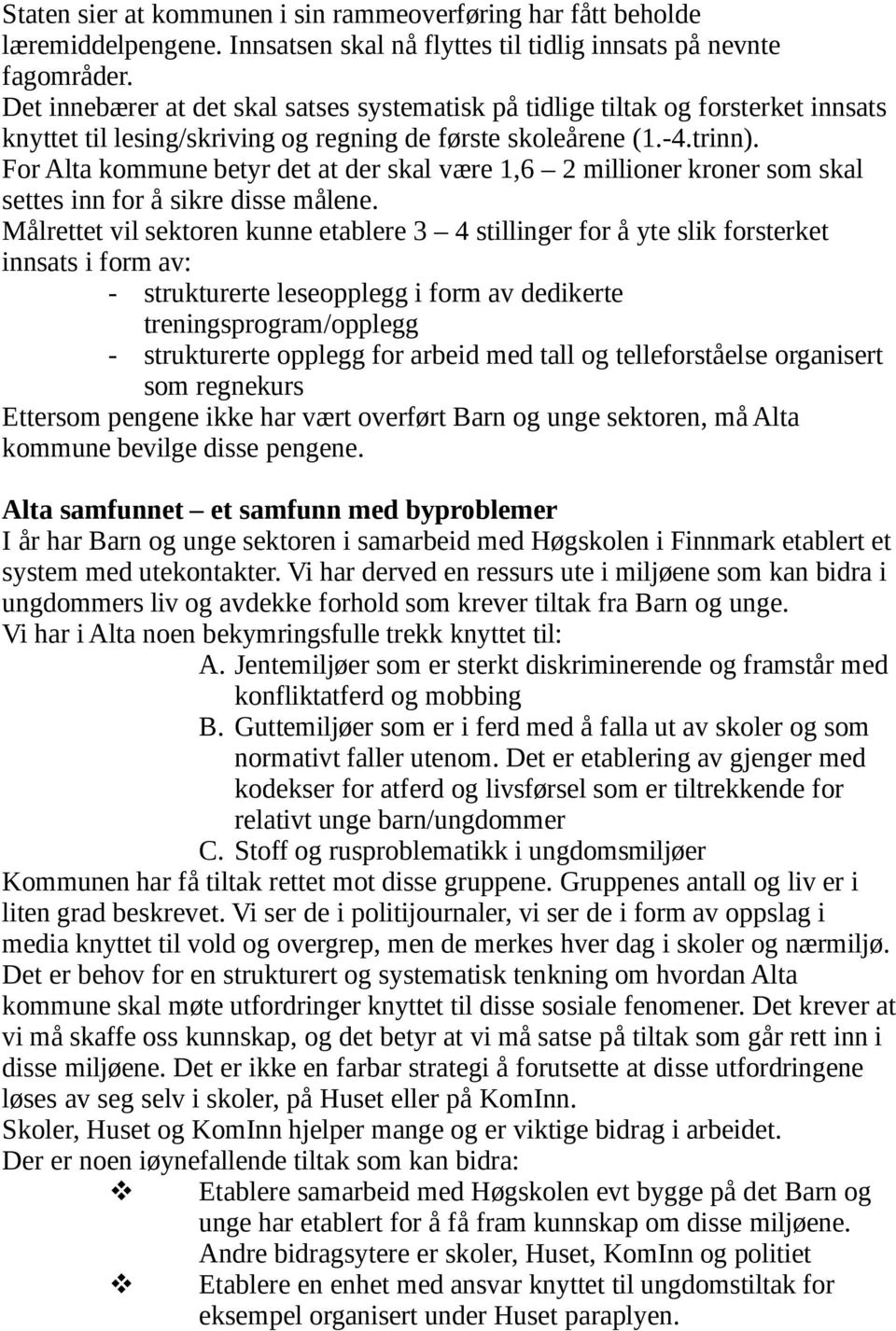 For Alta kommune betyr det at der skal være 1,6 2 millioner kroner som skal settes inn for å sikre disse målene.