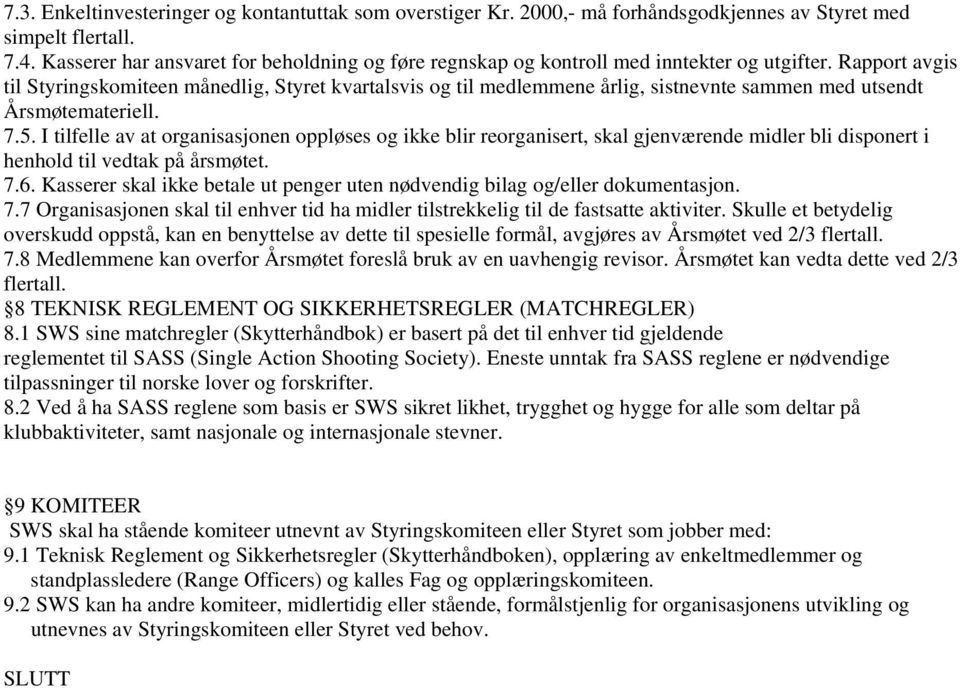 Rapport avgis til Styringskomiteen månedlig, Styret kvartalsvis og til medlemmene årlig, sistnevnte sammen med utsendt Årsmøtemateriell. 7.5.