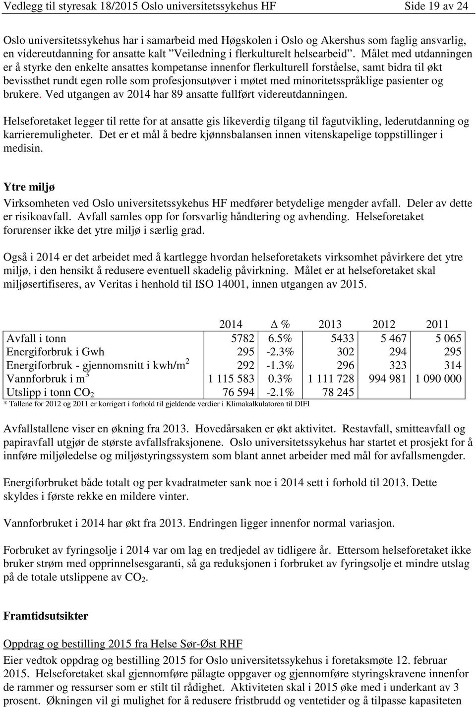 Målet med utdanningen er å styrke den enkelte ansattes kompetanse innenfor flerkulturell forståelse, samt bidra til økt bevissthet rundt egen rolle som profesjonsutøver i møtet med