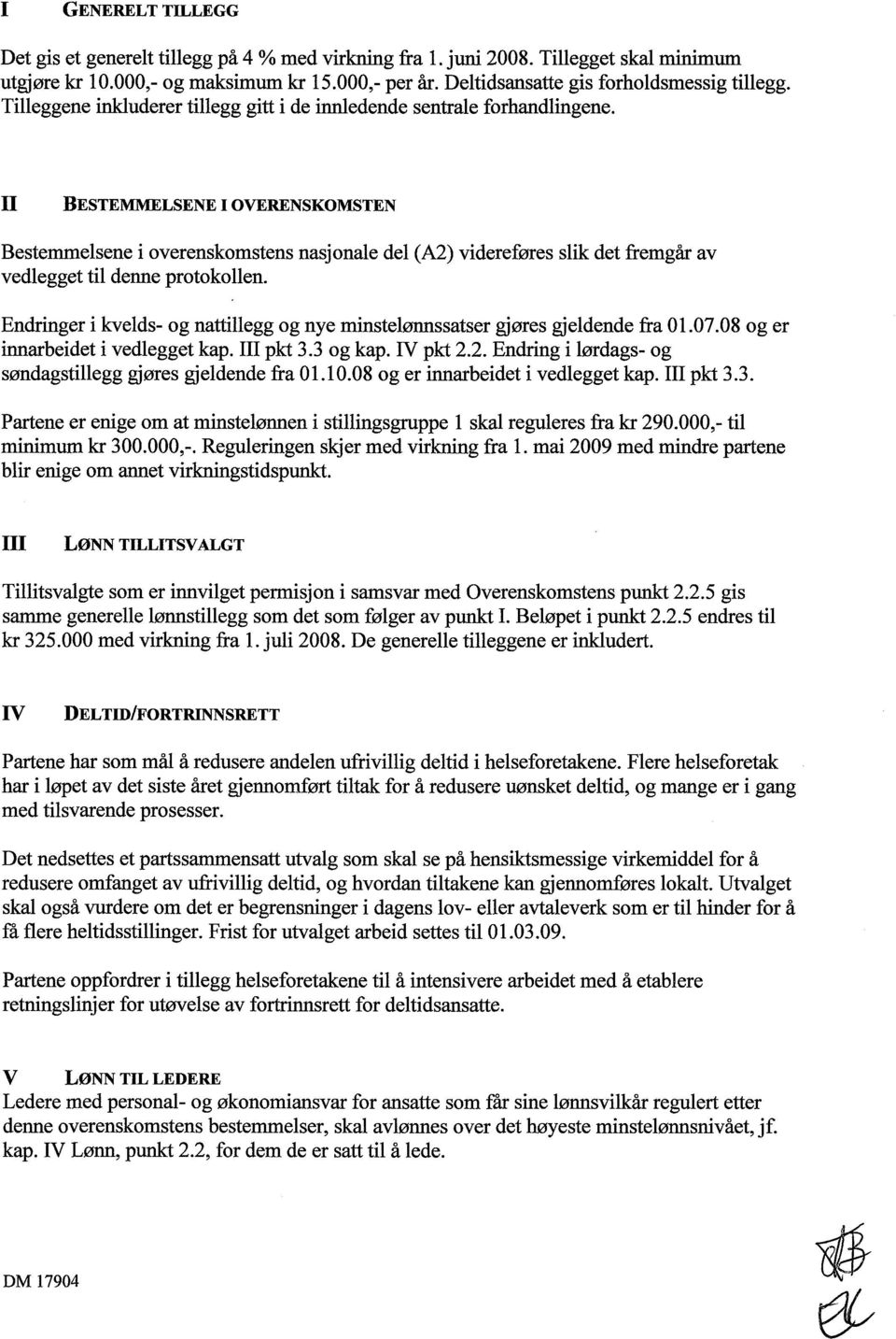 II BESTEMMELSENE i OVERENSKOMSTEN Bestemmelsene i overenskomstens nasjonale del (A2) videreføres slik det fremgår av vedlegget til denne protokollen.