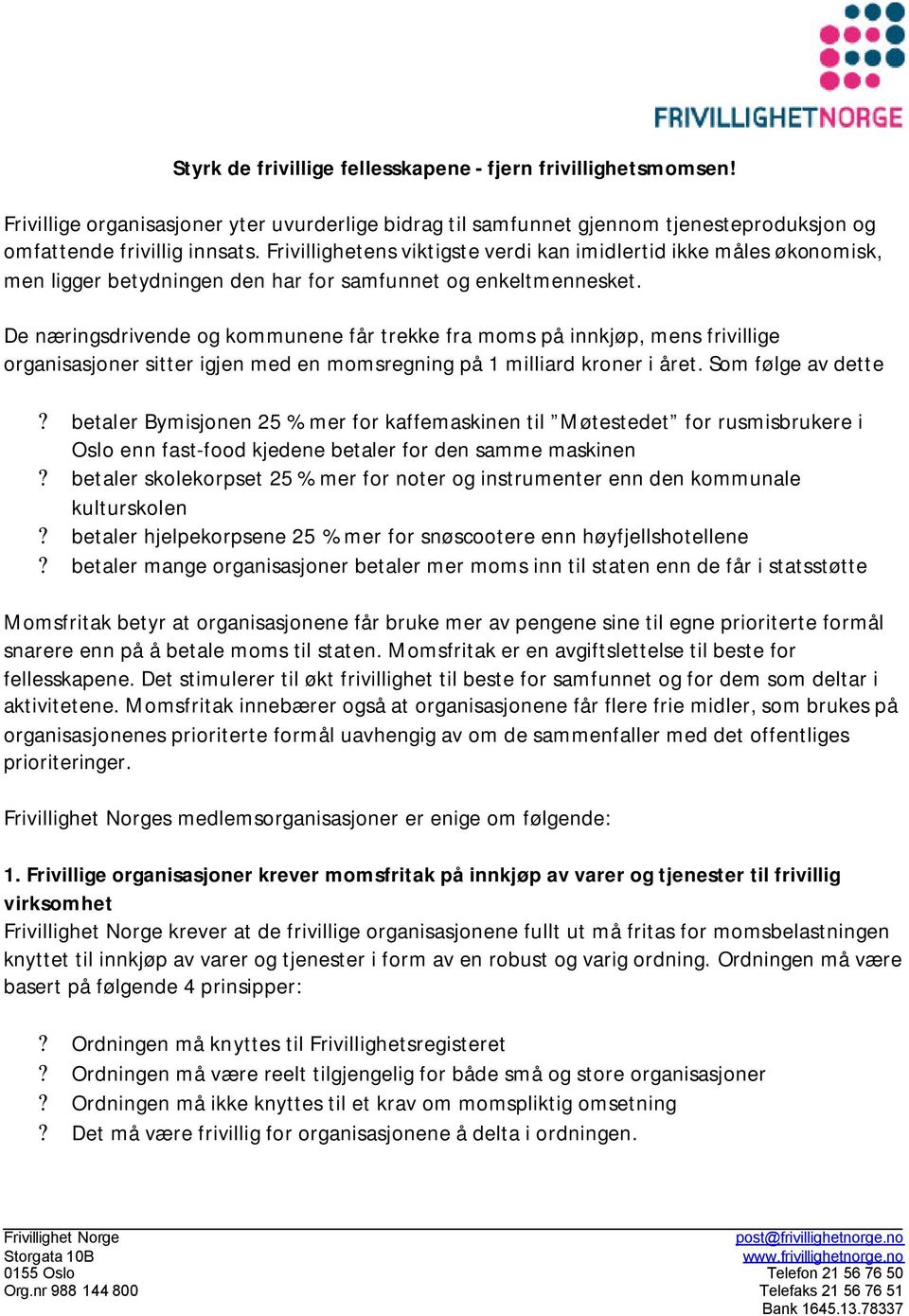 De næringsdrivende og kommunene får trekke fra moms på innkjøp, mens frivillige organisasjoner sitter igjen med en momsregning på 1 milliard kroner i året. Som følge av dette?