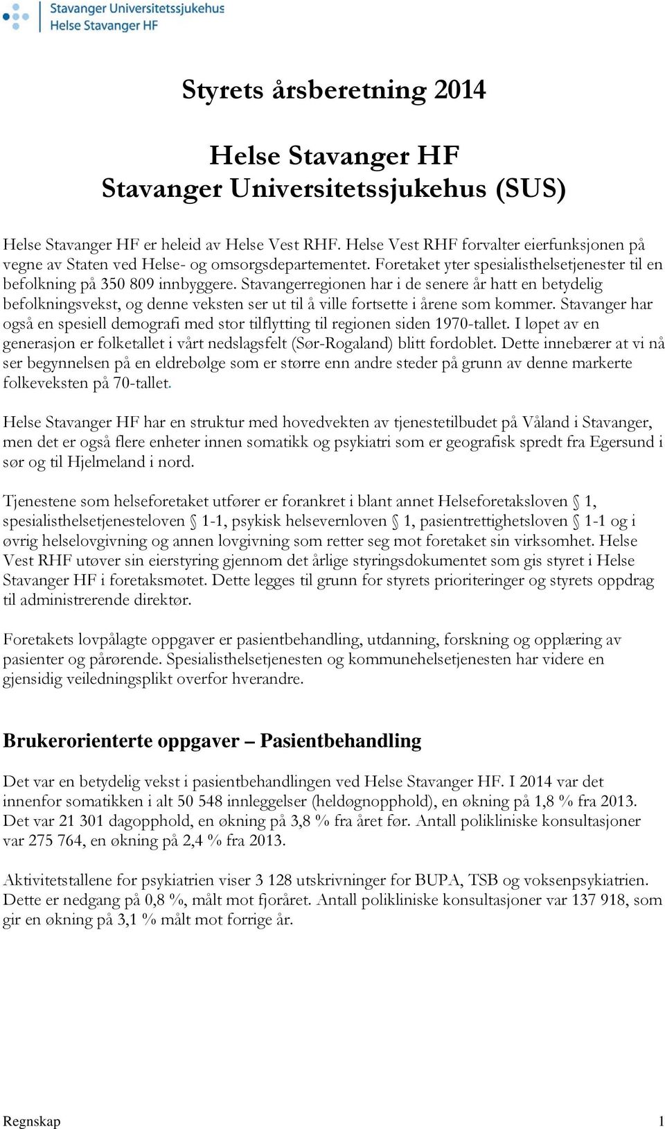 Stavangerregionen har i de senere år hatt en betydelig befolkningsvekst, og denne veksten ser ut til å ville fortsette i årene som kommer.