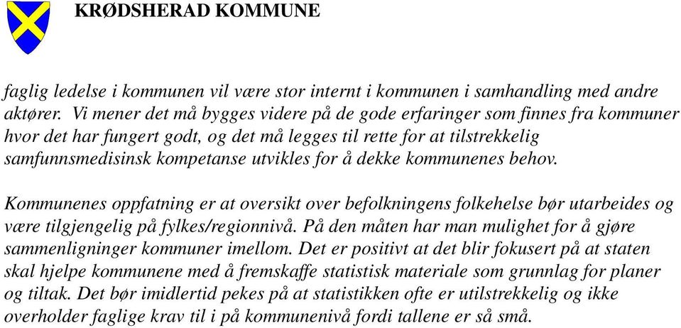 dekke kommunenes behov. Kommunenes oppfatning er at oversikt over befolkningens folkehelse bør utarbeides og være tilgjengelig på fylkes/regionnivå.