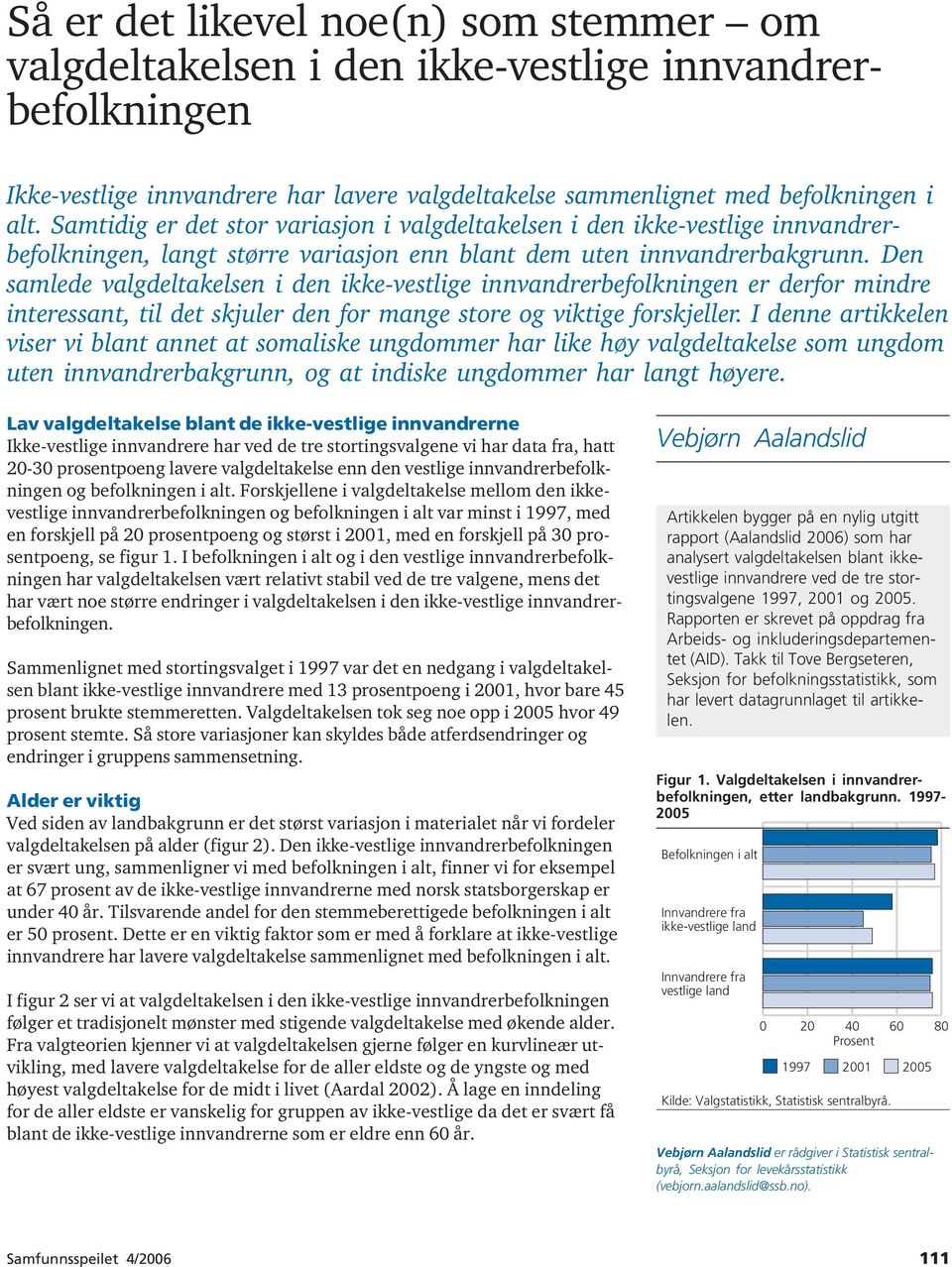 Den samlede valgdeltakelsen i den ikke-vestlige innvandrerbefolkningen er derfor mindre interessant, til det skjuler den for mange store og viktige forskjeller.