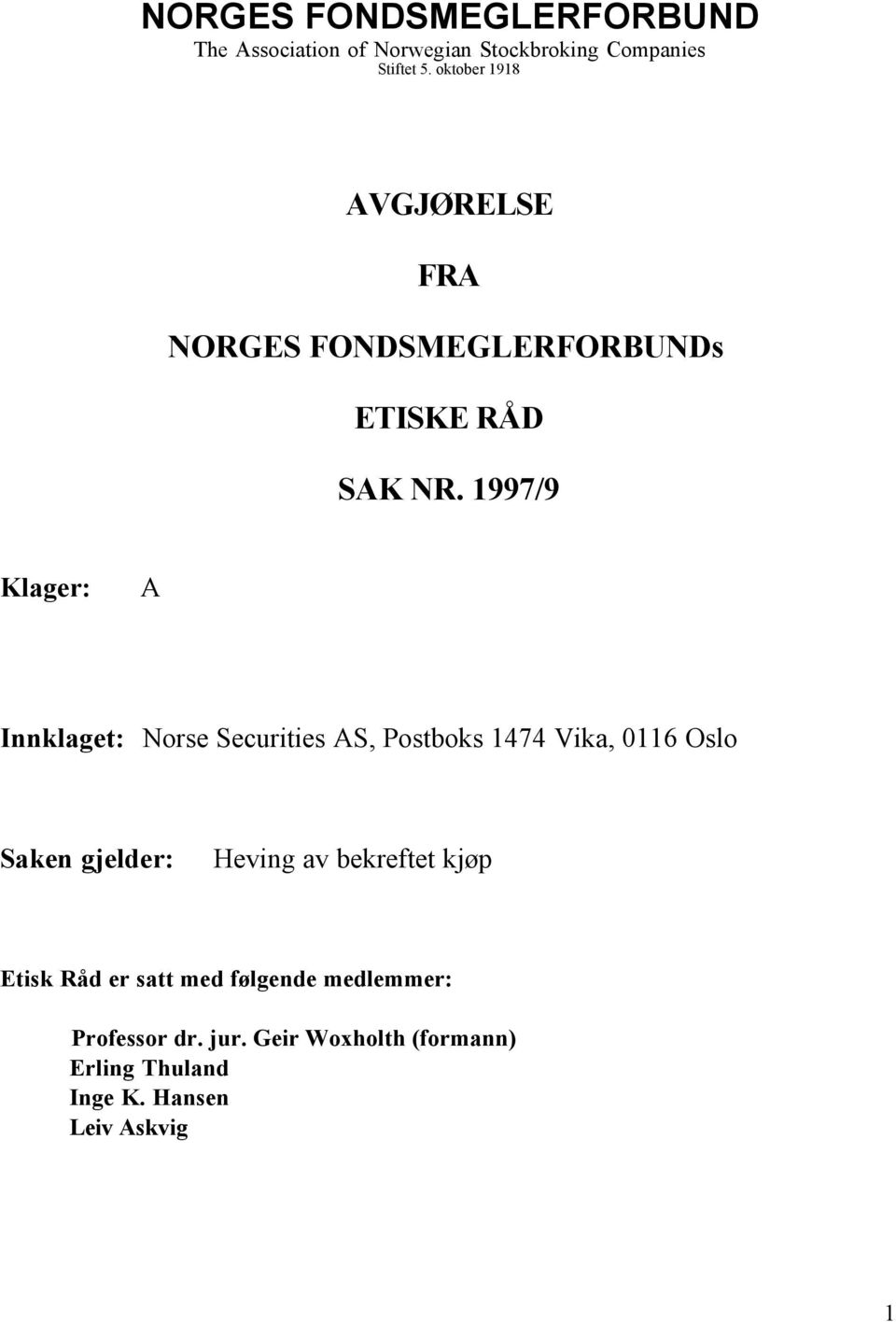 1997/9 Klager: A Innklaget: Norse Securities AS, Postboks 1474 Vika, 0116 Oslo Saken gjelder: Heving