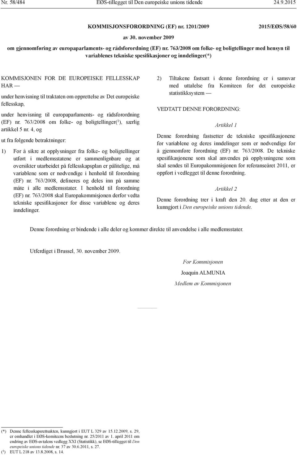 763/2008 om folke- og boligtellinger med hensyn til variablenes tekniske spesifikasjoner og inndelinger(*) KOMMISJONEN FOR DE EUROPEISKE FELLESSKAP HAR under henvisning til traktaten om opprettelse