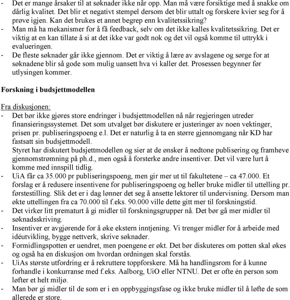 - Man må ha mekanismer for å få feedback, selv om det ikke kalles kvalitetssikring. Det er viktig at en kan tillate å si at det ikke var godt nok og det vil også komme til uttrykk i evalueringen.