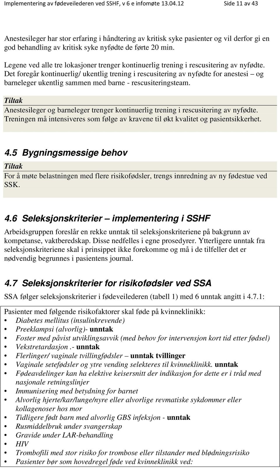 Legene ved alle tre lokasjoner trenger kontinuerlig trening i rescusitering av nyfødte.