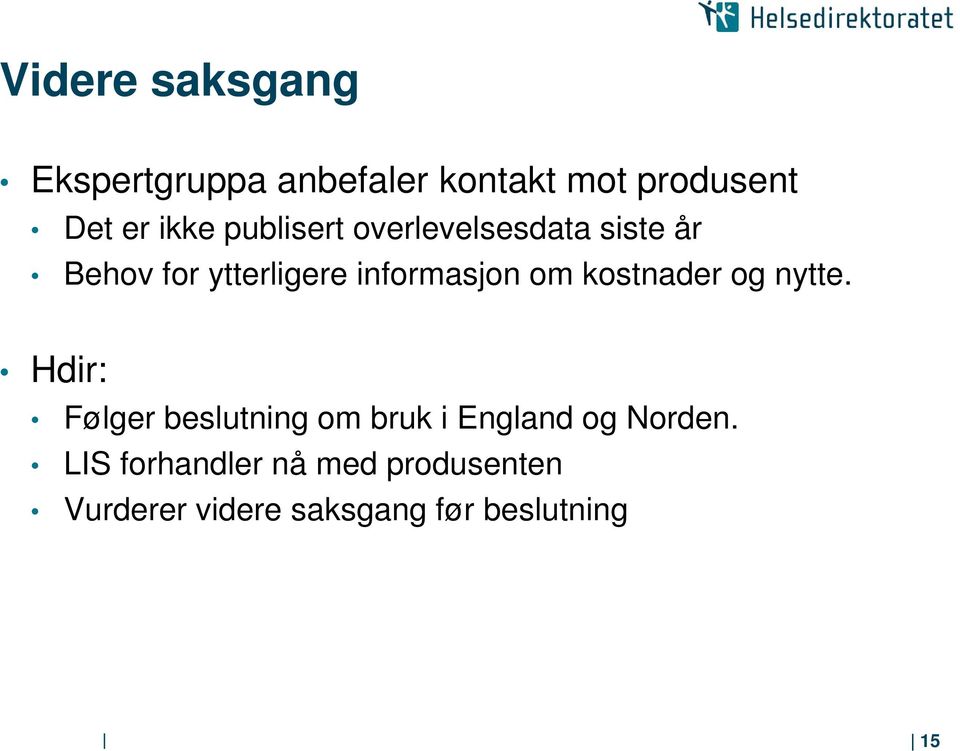 kostnader og nytte. Hdir: Følger beslutning om bruk i England og Norden.