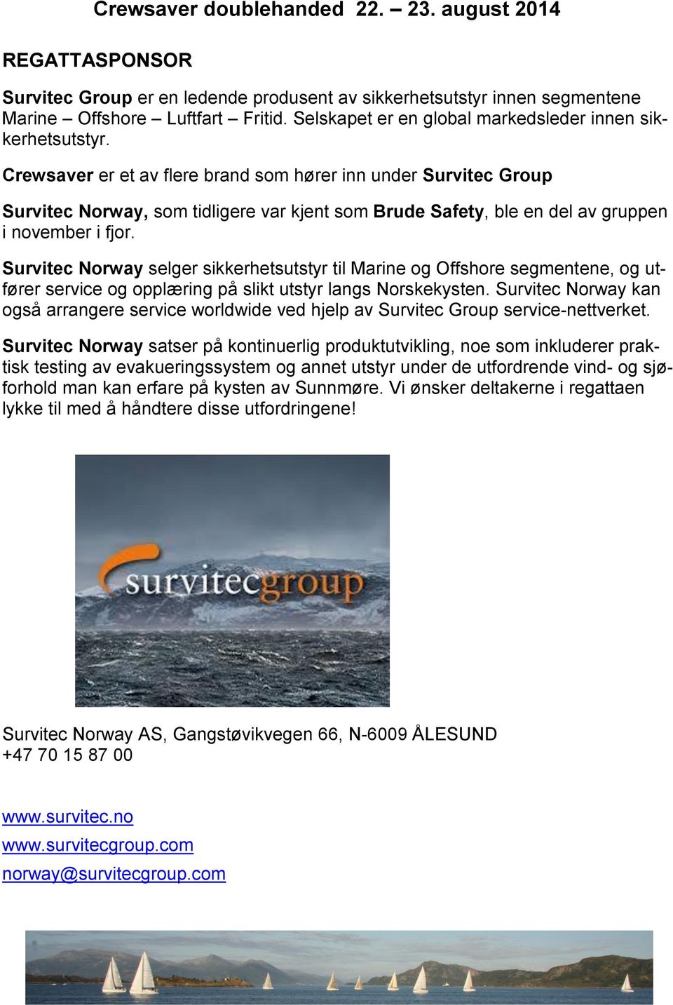 Survitec Norway selger sikkerhetsutstyr til Marine og Offshore segmentene, og utfører service og opplæring på slikt utstyr langs Norskekysten.