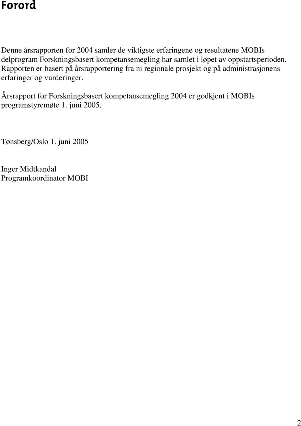 Rapporten er basert på årsrapportering fra ni regionale prosjekt og på administrasjonens erfaringer og vurderinger.