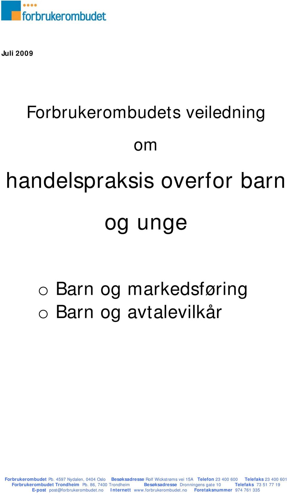 4597 Nydalen, 0404 Oslo Besøksadresse Rolf Wickstrøms vei 15A Telefon 23 400 600 Telefaks 23 400 601